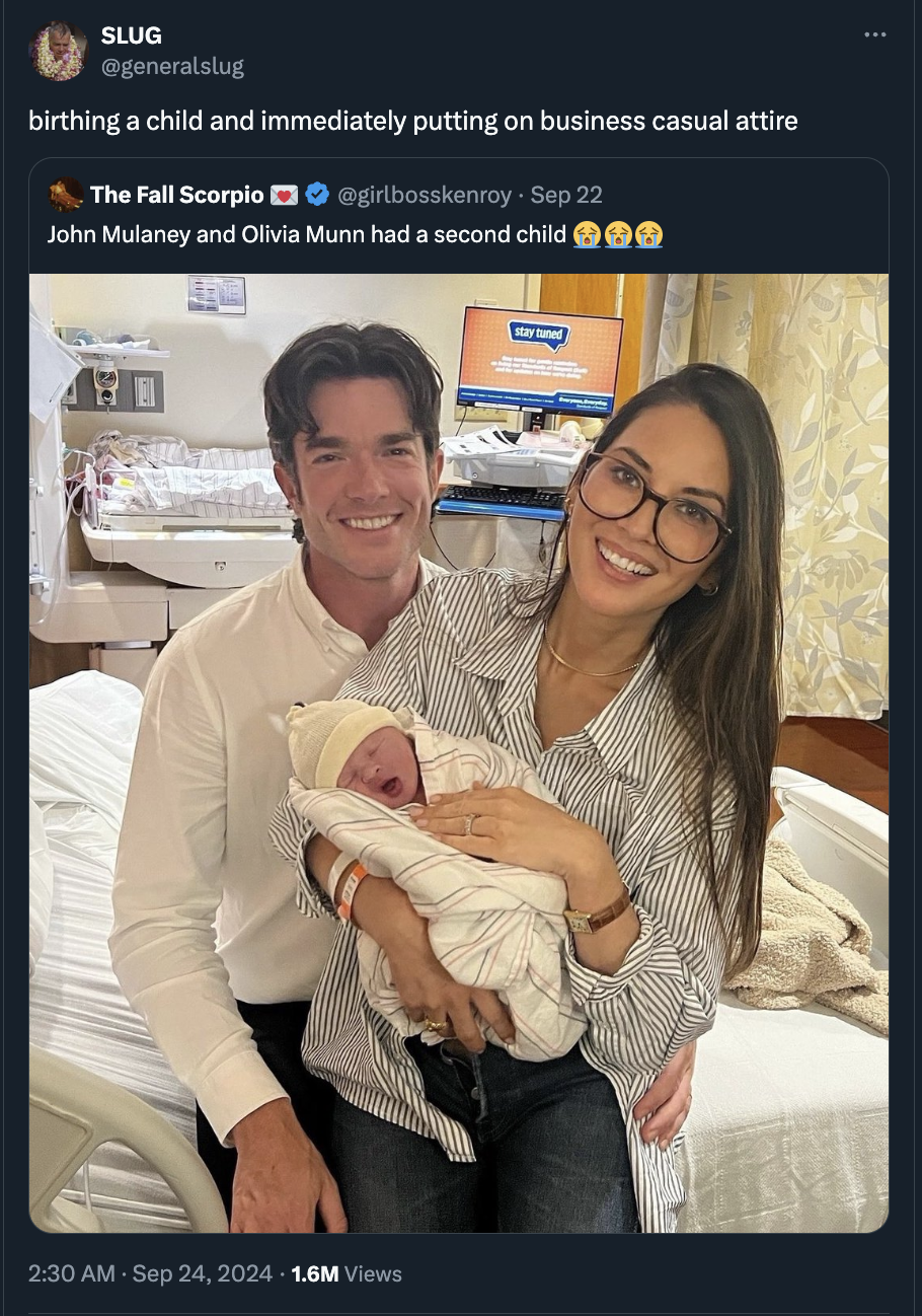 Olivia Munn - Slug birthing a child and immediately putting on business casual attire The Fall Scorpio Sep 22 John Mulaney and Olivia Munn had a second child 1.6M Views